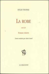 Dylan Thomas - La Robe, Suivi De Poemes Inedits.