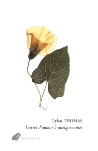 Dylan Thomas - Lettres d’amour à quelques-unes.