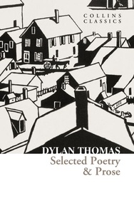 Dylan Thomas - Selected Poetry &amp; Prose.