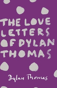 Dylan Thomas - The Love Letters of Dylan Thomas.