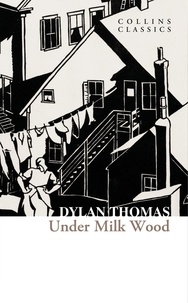 Dylan Thomas - Under Milk Wood.