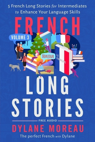  Dylane Moreau - French Long Stories - 5 French Long Stories for Intermediates to Enhance Your Language Skills - French Short Stories, #3.