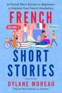  Dylane Moreau - French Short Stories - Thirty French Short Stories for Beginners to Improve your French Vocabulary - Volume 2 - French Short Stories, #2.