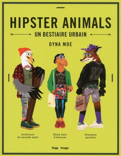 Dyna Moe - Hipster animals - Un bestiaire urbain.