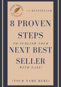  Dynamic Demoiselle - 8 Proven Steps To Publish Your Next Best Seller With Ease!.