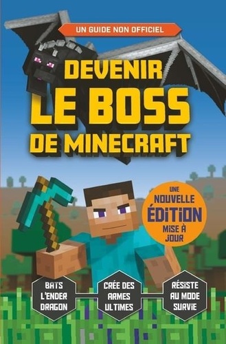 Devenir le boss de Minecraft  édition revue et augmentée
