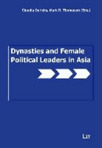 Dynasties and Female Political Leaders in Asia - Gender, Power and Pedigree.