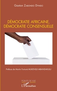 Dyndo gaston Zabondo - Démocratie africaine, démocratie consensuelle.