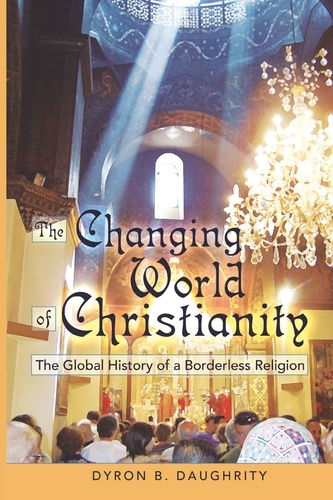 Dyron Daughrity - The Changing World of Christianity - The Global History of a Borderless Religion.