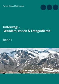 Unterwegs - Wandern, Reisen &amp; Fotografieren