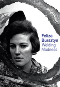 Feliza Bursztyn welding madness