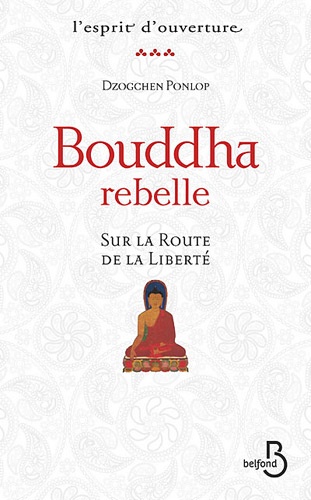 Bouddha rebelle. Sur la route de la liberté
