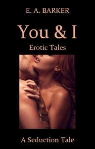  E. A. Barker - A Seduction Tale - You &amp; I Erotic Tales, #3.