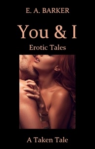  E. A. Barker - A Taken Tale - You &amp; I Erotic Tales, #1.
