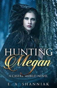 Téléchargeur de livres pour mac Hunting Megan  - A Castre World Novel, #7 par E.A. Shanniak (French Edition) 9798223054504 PDB FB2