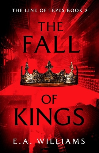  E.A. Williams - The Fall of Kings - The Line of Tepes.