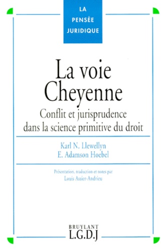 E Adamson Hoebel et Karl-N Llewellyn - La Voie Cheyenne. Conflit Et Jurisprudence Dans La Science Primitive Du Droit.