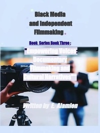 E. ALAMIEN et  Jeannine C Washington - Empowering Voices: Documentary Filmmaking and Cultural Narratives - Black Media and Independent Filmmaking©Book Series, #3.