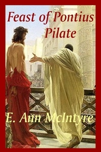  E. Ann McIntyre - Feast of Pontius Pilate - The Disciples' Stories, #3.