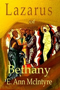  E. Ann McIntyre - Lazarus of Bethany - The Disciples' Stories, #2.
