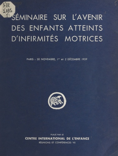 Séminaire sur l'avenir des enfants atteints d'infirmités motrices. Château de Longchamp, 30 novembre, 1er et 2 décembre 1959