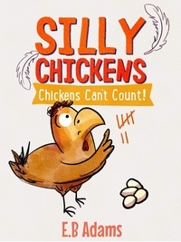  E. B. Adams - Chickens Can't Count - Silly Chickens.