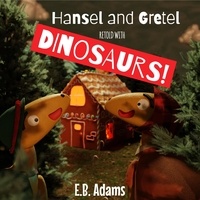  E. B. Adams - Hansel and Gretel Retold With Dinosaurs! - Dinosaur Fairy Tales.