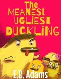  E. B. Adams - The Meanest Ugliest Duckling - Silly Wood Tale.