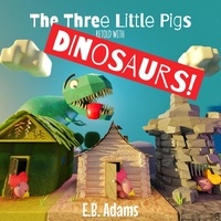  E. B. Adams - The Three Little Pigs Retold With Dinosaurs! - Dinosaur Fairy Tales.