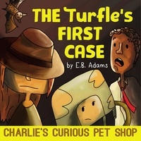  E. B. Adams - The Turfle's First Case - Charlie's Curious Pet Shop, #2.