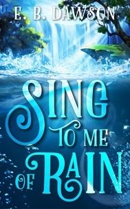  E.B. Dawson - Sing to Me of Rain.