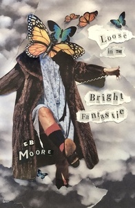  E.B. Moore - Loose in the Bright Fantastic.