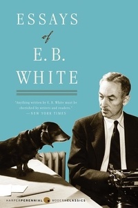 E. B White - Essays of E. B. White.