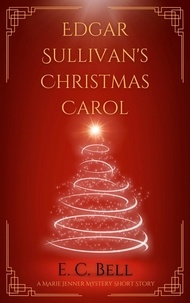  E.C. Bell - Edgar Sullivan's Christmas Carol - A Marie Jenner Mystery.