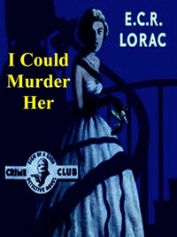 E. C. R. Lorac - I Could Murder Her.