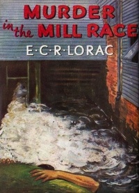 E. C. R. Lorac - Murder in the Mill Race.