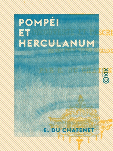 Pompéi et Herculanum. Découverte et description de ces deux villes romaines