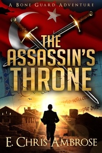  E. Chris Ambrose - The Assassin's Throne: A Bone Guard Adventure - Bone Guard, #3.