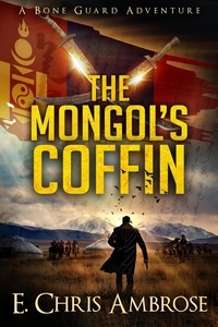  E. Chris Ambrose - The Mongol’s Coffin: A Bone Guard Adventure - Bone Guard, #1.