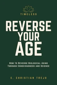 Timeless — Reverse Your Age: How to Reverse Biological Aging Through Consciousness and Science