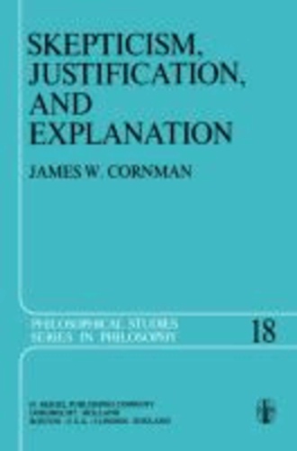 E. Cornman - Skepticism, Justification, and Explanation.