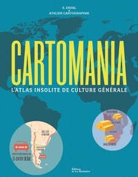 E. Didal et  Atelier Cartographik - Cartomania - L'Atlas insolite de culture générale.