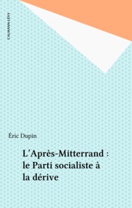 E Dupin - L'après Mitterrand - Le parti socialiste à la dérive.