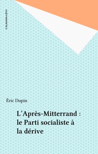 L'après Mitterrand. Le parti socialiste à la dérive