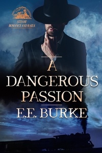  E.E. Burke - A Dangerous Passion - Steam! Romance and Rails, #3.