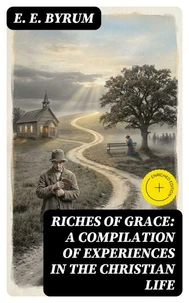 Riches of Grace: A Compilation of Experiences in the Christian Life
