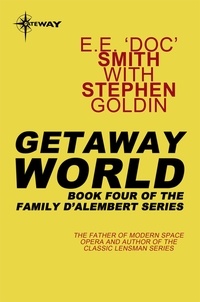 E.E. 'Doc' Smith et Stephen Goldin - Getaway World - Family d'Alembert Book 4.