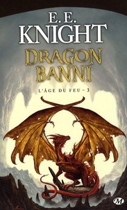 E-E Knight - L'Age de feu Tome 3 : Dragon banni.