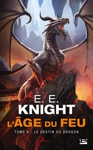 E-E Knight - L'Age du feu Tome 6 : Le Destin du dragon.