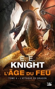 E.E. Knight - L'Attaque du dragon - L'Âge du feu, T4.